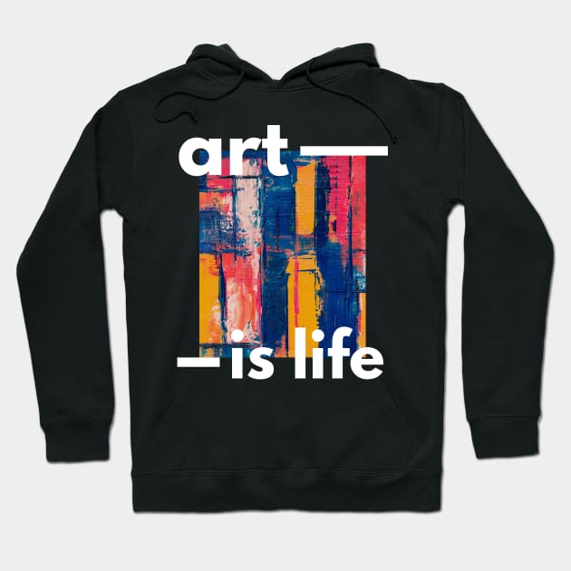 art is life Hoodie by JstCyber